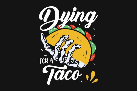 Dying for a Taco SVG Vector T-shirt